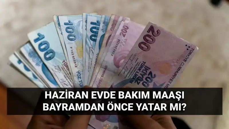 Evde bakım maaşları bayram öncesi hesaplara yattı mı? İşte detaylar!