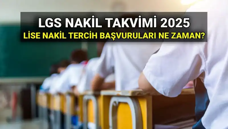 2025 LGS İçin Lise Nakil Tarihleri ve Başvuru Süreci Hakkında Bilgi