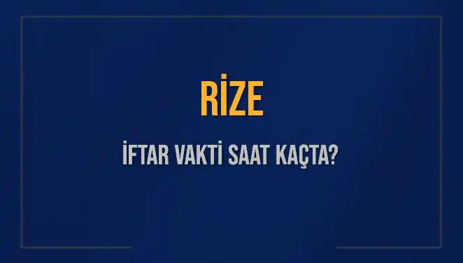 Rize'de İftar Vakti Ne Zaman? 5 Mart 2025’te Akşam Ezanı Saat Kaçta Okunuyor?