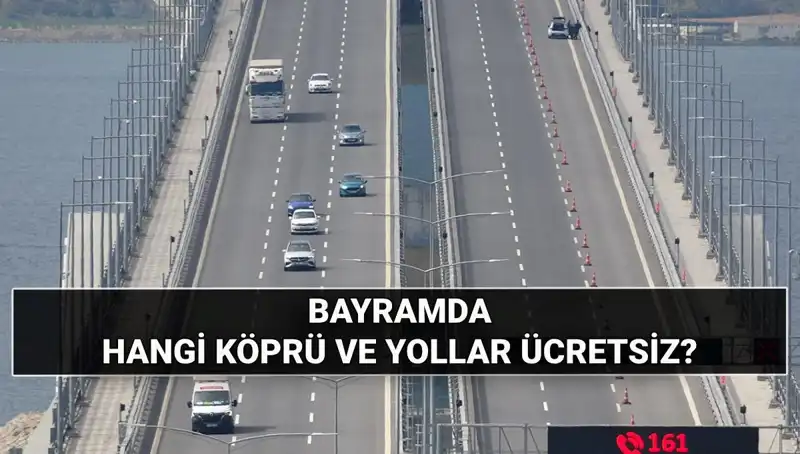 Kurban Bayramı'nda Köprüler ve Otoyollar Ücretsiz Olacak mı?